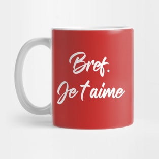 Bref je t'aime Mug